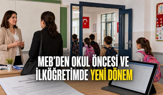 MEB’DEN OKUL ÖNCESİ VE İLKÖĞRETİMDE YENİ DÖNEM