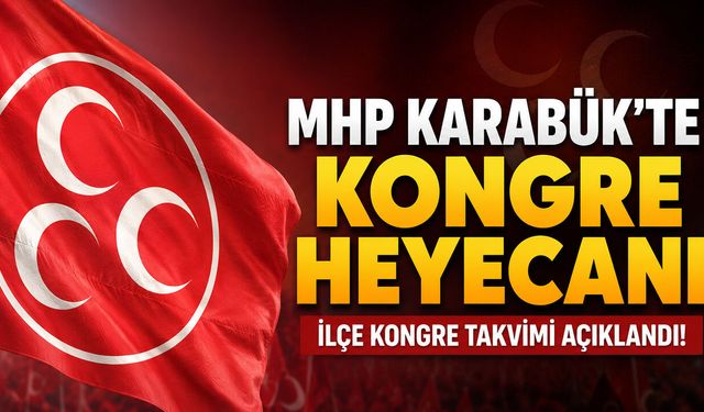 MHP KARABÜK'TE İLÇE KONGRE TAKVİMİ AÇIKLANDI