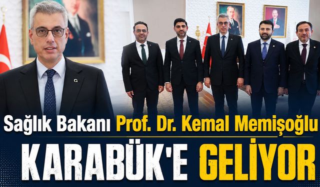 SAĞLIK BAKANI KEMAL MEMİŞOĞLU KARABÜK'E GELİYOR