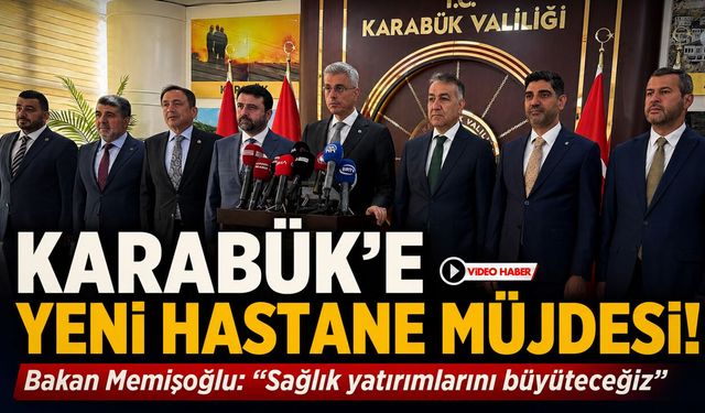 SAĞLIK BAKANINDAN KARABÜK’E YENİ HASTANE MÜJDESİ