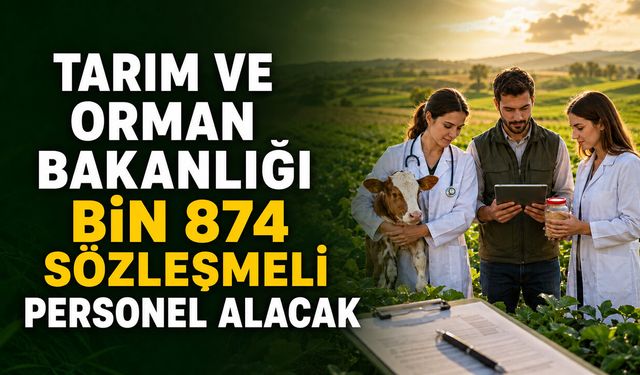 TARIM VE ORMAN BAKANLIĞI BİN 874 SÖZLEŞMELİ PERSONEL ALACAK