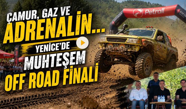 ÇAMUR, GAZ VE ADRENALİN... YENİCE'DE MUHTEŞEM FİNAL