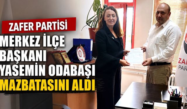 ZAFER PARTİSİ MERKEZ İLÇE BAŞKANI YASEMİN ODABAŞI MAZBATASINI ALDI