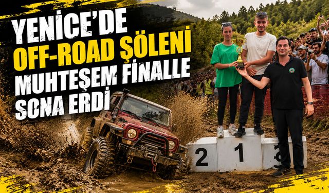 YENİCE'DE OFF-ROAD ŞÖLENİ MUHTEŞEM FİNALLE SONA ERDİ