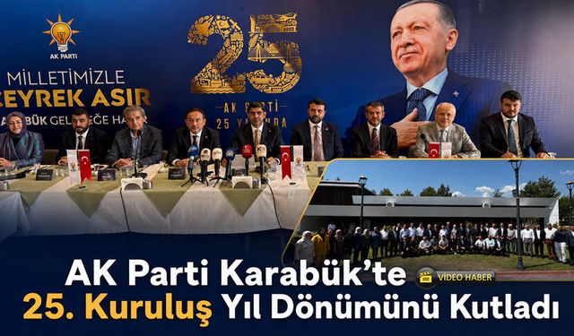 AK PARTİ KARABÜK'TE 25. YIL DÖNÜMÜNÜ KUTLADI