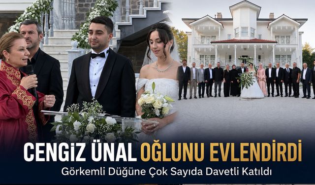 CENGİZ  ÜNAL OĞLUNU EVLENDİRDİ