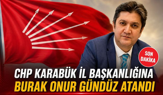 CHP KARABÜK İL BAŞKANLIĞINA BURAK ONUR GÜNDÜZ ATANDI