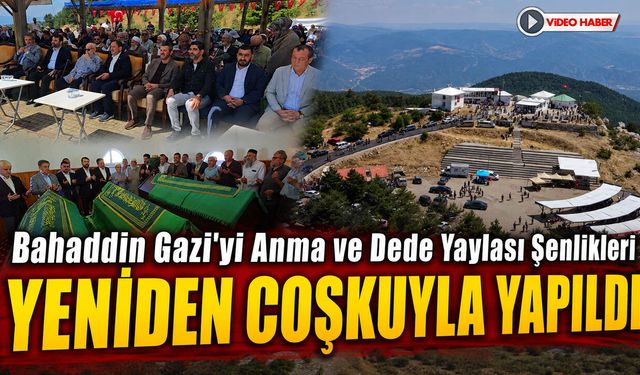 BAHATTİN GAZİYİ ANMA VE DEDE YAYLASI ŞENLİKLERİ YENİDEN COŞKUYLA YAPILDI