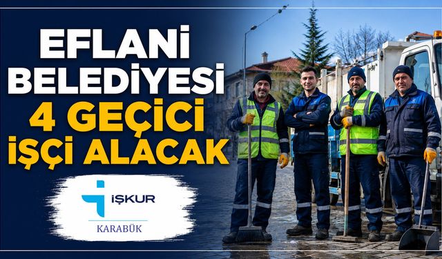 EFLANİ BELEDİYESİ 4 GEÇİCİ İŞÇİ ALACAK