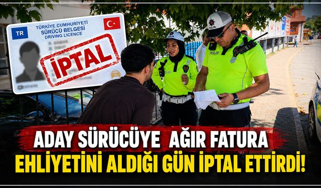 EHLİYETİ ALDIĞI GÜN İPTAL EDİLDİ