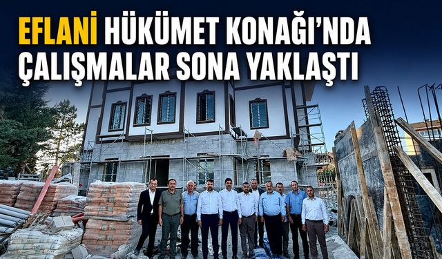 EFLANİ HÜKÜMET KONAĞI'NDA ÇALIŞMALAR SONA YAKLAŞILDI