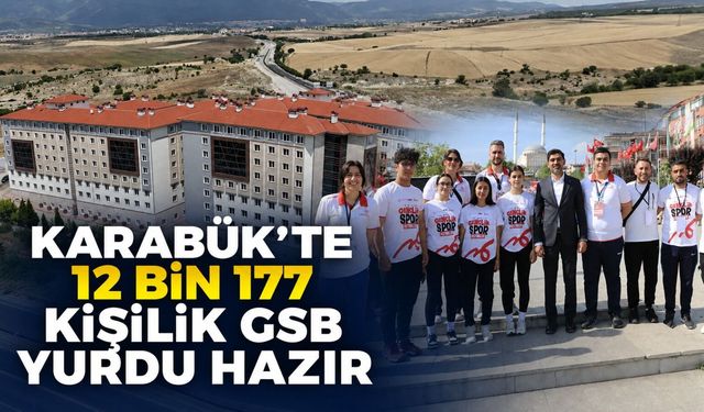 KARABÜK’TE 12 BİN 177 KİŞİLİK GSB YURDU HAZIR