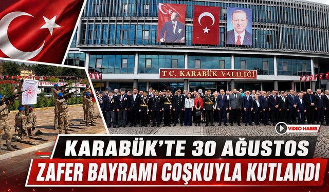 KARABÜK’TE 30 AĞUSTOS ZAFER BAYRAMI COŞKUYLA KUTLANDI