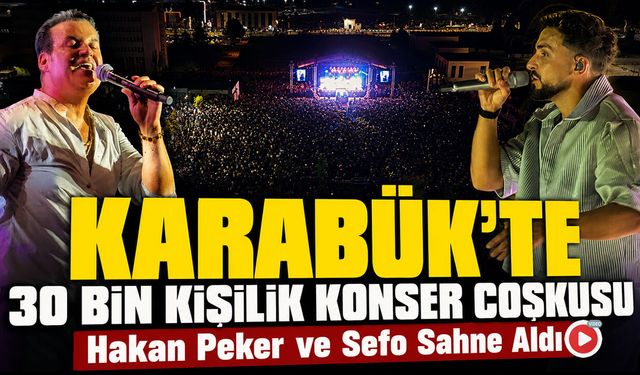 KARABÜK'TE 30 BİN KİŞİLİK KONSER COŞKUSU