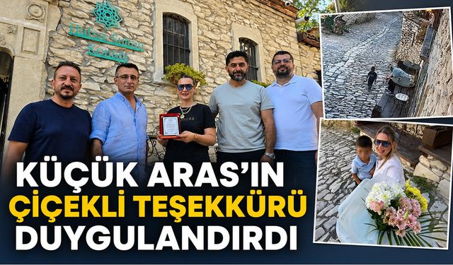 KÜÇÜK ARAS’IN ÇİÇEKLİ TEŞEKKÜRÜ DUYGULANDIRDI
