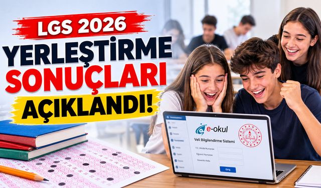 LGS 2026 YERLEŞTİRME SONUÇLARI AÇIKLANDI