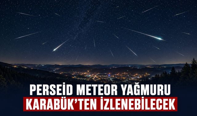 PERSEİD METEOR YAĞMURU KARABÜK’TEN İZLENEBİLECEK