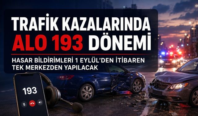 TRAFİK KAZALARINDA ALO 193 DÖNEMİ 1 EYLÜL’DE BAŞLIYOR