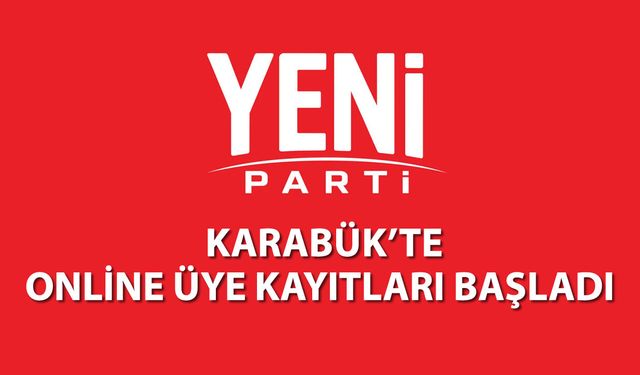 YENİ PARTİ KARABÜK'TE ONLİNE ÜYE KAYITLARI BAŞLADI