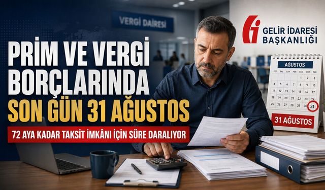 VERGİ VE PRİM BORÇ YAPILANDIRMASINDA SON TARİH 31 AĞUSTOS