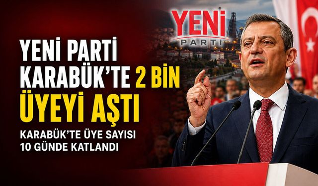 YENİ PARTİ 10 GÜNDE KARABÜK’TE 2 BİNİ AŞKIN ÜYEYE ULAŞTI