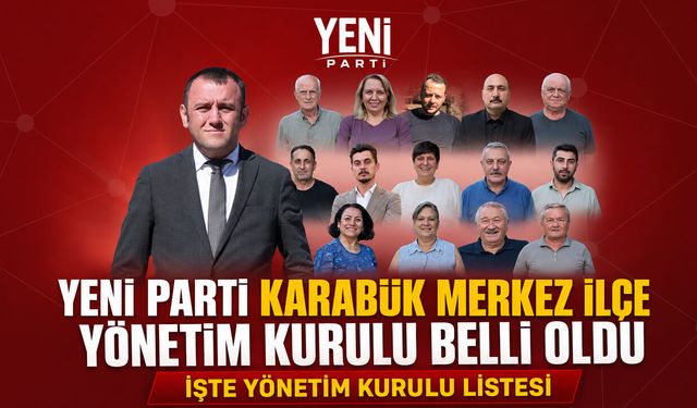 İŞTE YENİ PARTİ'NİN KARABÜK MERKEZ İLÇE YÖNETİMİ