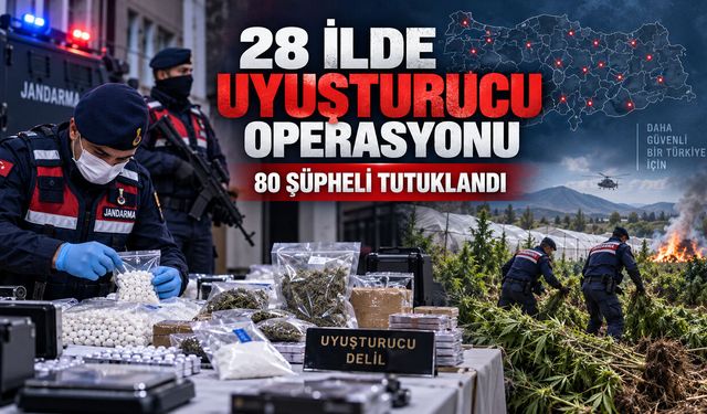 28 İLDE UYUŞTURUCU OPERASYONU: 80 ŞÜPHELİ TUTUKLANDI
