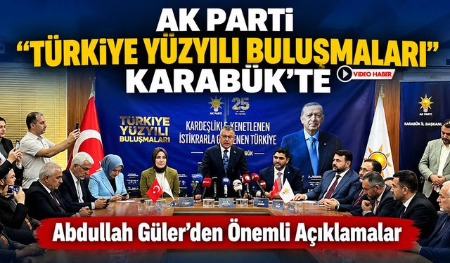 AK PARTİ TÜRKİYE YÜZYILI BULUŞMALARI KARABÜK’TE