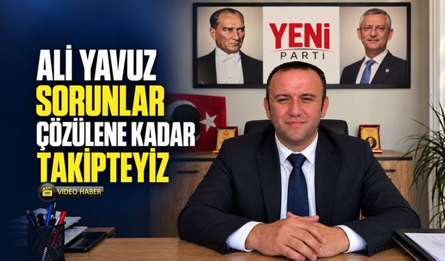 ALİ YAVUZ SORUNLAR ÇÖZÜLENE KADAR TAKİPTEYİZ
