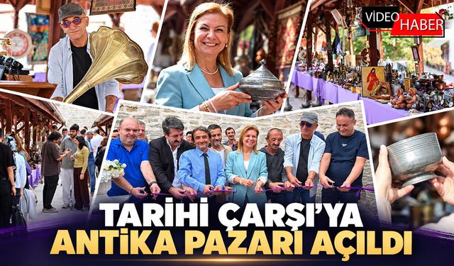 TARİHİ ÇARŞI'YA ANTİKA PAZARI AÇILDI