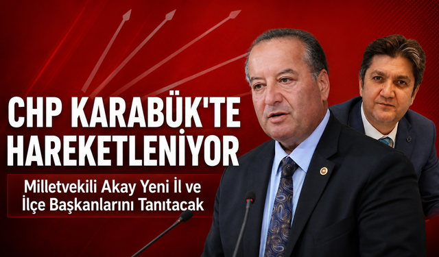 CHP KARABÜK'TE YENİDEN HAREKETLENİYOR
