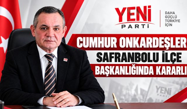 CUMHUR ONKARDEŞLER SAFRANBOLU İLÇE BAŞKANLIĞINDA KARARLI