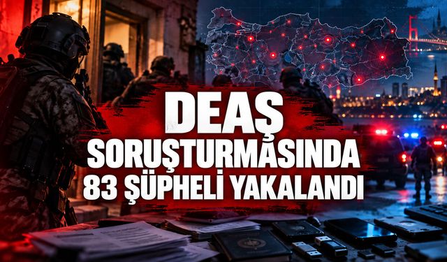 DEAŞ SORUŞTURMASINDA 83 ŞÜPHELİ YAKALANDI