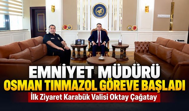 YENİ İL EMNİYET MÜDÜRÜ OSMAN TINMAZOL GÖREVE BAŞLADI