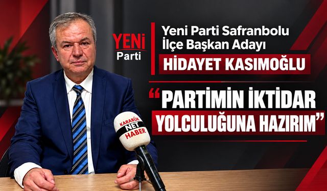 HİDAYET KASIMOĞLU SİYASİ BİRİKİMİNİ YENİ PARTİ İLE SAFRANBOLU'YA TAŞIYACAK