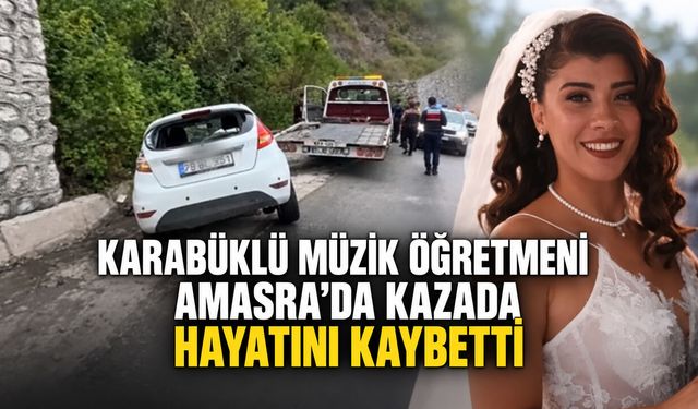 KARABÜKLÜ MÜZİK ÖĞRETMENİ AMASRA’DA KAZADA HAYATINI KAYBETTİ
