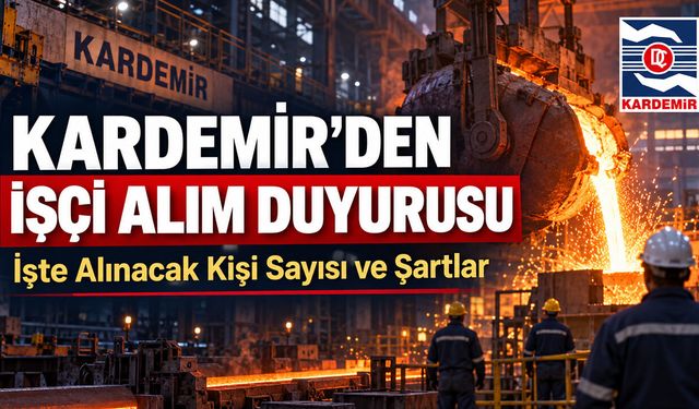 KARDEMİR'DEN İŞÇİ ALIM DUYURUSU