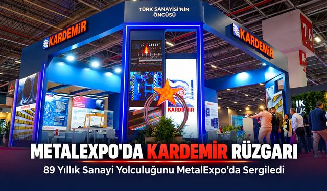 KARDEMİR, METALEXPO’DA ÜRETİM GÜCÜ VE ÇELİĞİN HİKÂYESİNİ SERGİLEDİ