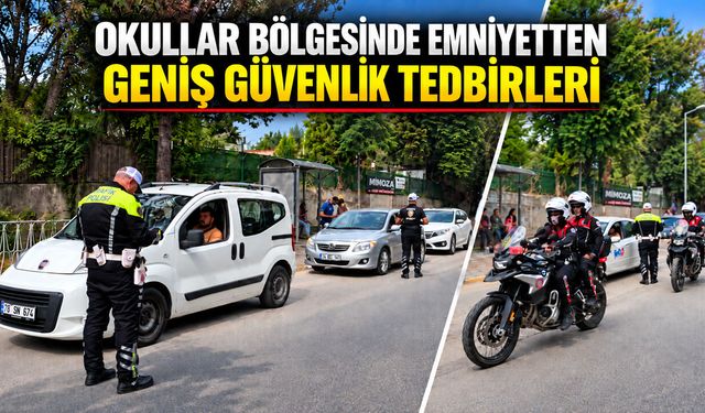 OKULLAR BÖLGESİNDE EMNİYETTEN GENİŞ GÜVENLİK TEDBİRLERİ