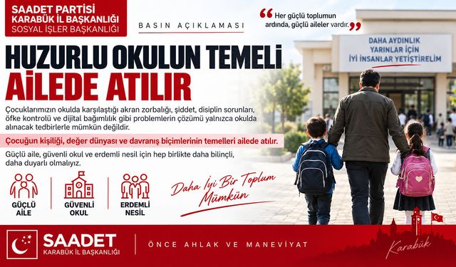 SAADET PARTİSİ "HUZURLU OKULUN TEMELİ AİLEDE ATILIR"