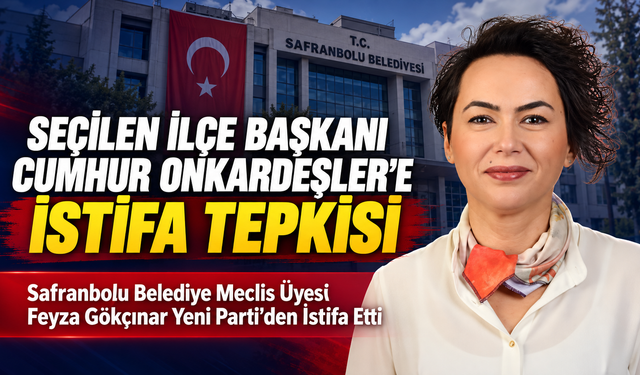 SAFRANBOLU'DA FEYZA GÖKÇINAR PARTİSİNDEN İSTİFA ETTİ