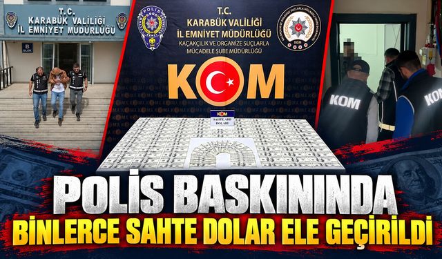 POLİS BİNLERCE SAHTE DOLAR ELE GEÇİRDİ