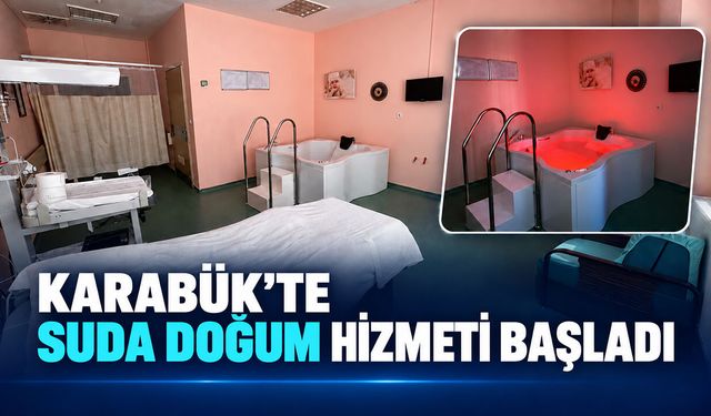 KARABÜK'TE SUDA DOĞUM HİZMETİ BAŞLADI