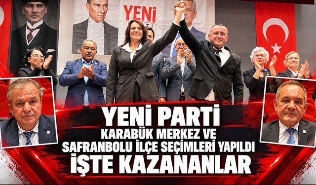 YENİ PARTİ KARABÜK MERKEZ VE SAFRANBOLU İLÇE SEÇİMLERİ BELLİ OLDU