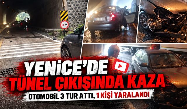 YENİCE’DE TÜNEL ÇIKIŞINDA KAZA 1 KİŞİ YARALANDI