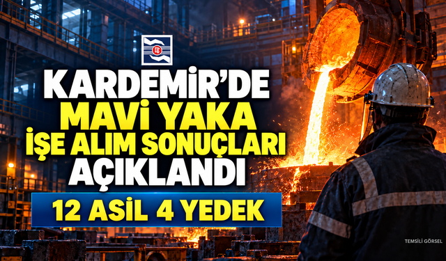 KARDEMİR’DE MAVİ YAKA İŞE ALIM SONUÇLARI AÇIKLANDI