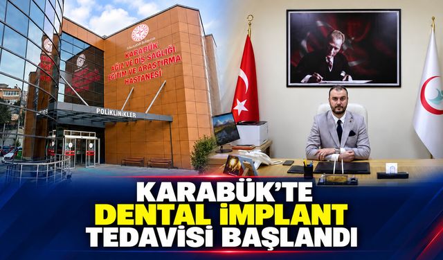 KARABÜK'TE DENTAL İMPLANT TEDAVİSİ UYGULANMAYA BAŞLANDI