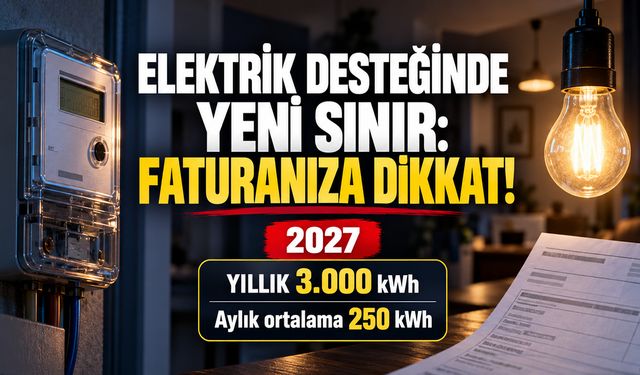 ELEKTRİK DESTEĞİNDE YENİ SINIR: FATURANIZA DİKKAT!