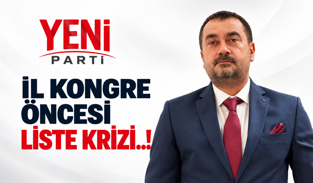 YENİ PARTİ DE İL YÖNETİM LİSTE KRİZİ..!