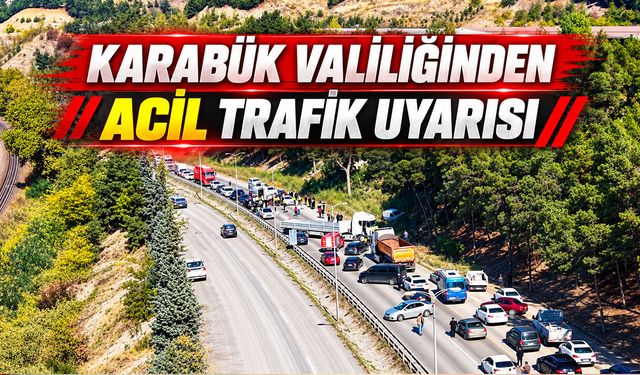 KARABÜK VALİLİĞİNDEN ACİL TRAFİK UYARISI
